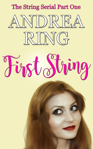 First String (The String Serial Part 1) by Andrea Ring