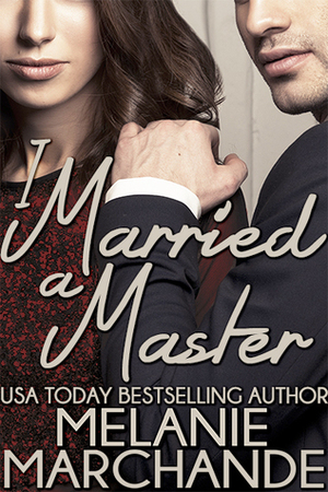 I Married a Master by Melanie Marchande