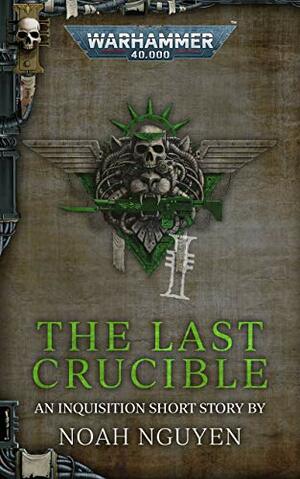 The Last Crucible by Noah Van Nguyen