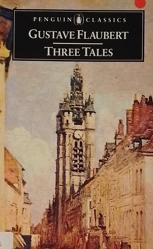 Three Tales: A Simple Heart / The Legend of Saint Julian the Hospitaller / Herodias by Gustave Flaubert