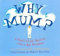 Why Mum?: A Small Child Dealing with a Big Problem by Catherine Thornton