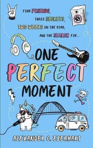 One Perfect Moment by Alexander C. Eberhart
