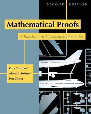 Mathematical Proofs: A Transition to Advanced Mathematics by Albert D. Polimeni, Gary Chartrand, Ping Zhang