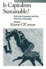 Is Capitalism Sustainable?: Political Economy and the Politics of Ecology by Martin O'Connor