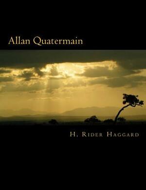 Allan Quatermain [Large Print Edition]: The Complete & Unabridged Classic Edition by H. Rider Haggard