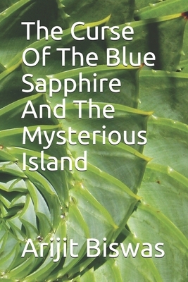 The Curse Of The Blue Sapphire And The Mysterious Island by Arijit Biswas