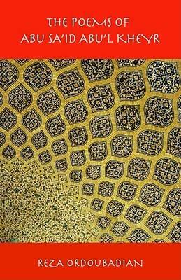 The Poems of Abu Sa'id Abu'l Kheyr by ابوسعید ابوالخیر, Abu Sa'id Abu'l Kheyr, Reza Ordoubadian