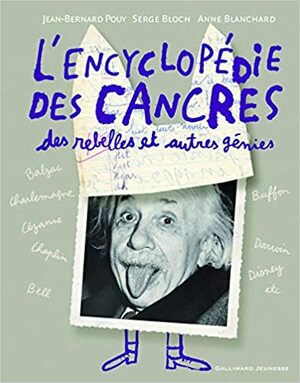 L'encyclopédie des Cancres, des rebelles et autres génies by Anne Blanchard, Jean-Bernard Pouy, Serge Bloch