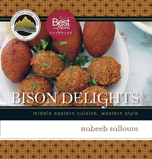 Bison Delights: Middle Eastern Cuisine, Western Style by Habeeb Salloum