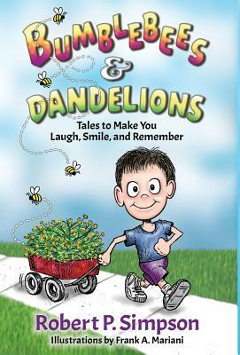 Bumblebees and Dandelions: Tales to Make You Laugh, Smile, and Remember by Robert Simpson