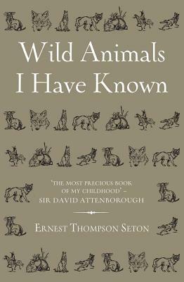 Wild Animals I Have Known by Ernest Thompson Seton