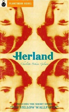 Herland / The Yellow Wallpaper by Charlotte Perkins Gilman, Charlotte Perkins Gilman, PlanetMonk Books