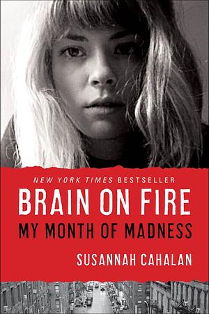 Brain on Fire: My Month of Madness by Susannah Cahalan