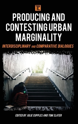 Producing and Contesting Urban Marginality: Interdisciplinary and Comparative Dialogues by 