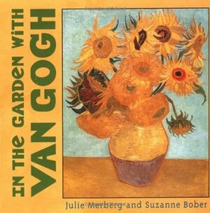 In the Garden with Van Gogh by Julie Merberg, Suzanne Bober
