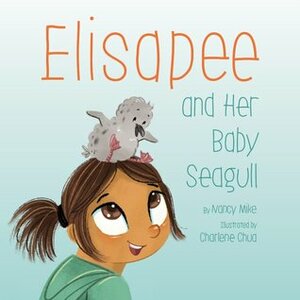 Elisapee and Her Baby Seagull (English) by Charlene Chua, Nancy Mike