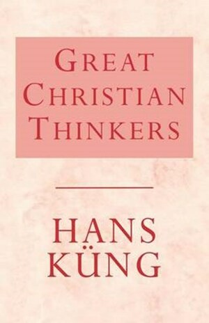 Great Christian Thinkers by Hans Küng