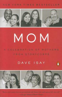 Mom: A Celebration of Mothers from StoryCorps by Dave Isay