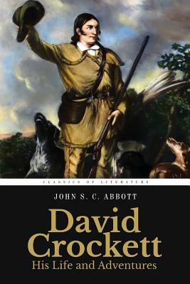 David Crockett: His Life and Adventures: Illustrated by John S.C. Abbott