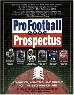 Pro Football Prospectus 2006: Statistics, Analysis, and Insight for the Information Age by Aaron Schatz