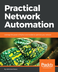 Practical Network Automation: Leverage the Power of Python and Ansible to Optimize Your Network by Abhishek Ratan