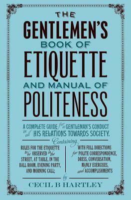 The Gentleman's Book of Etiquette and Manual of Politeness by Cecil B. Hartley