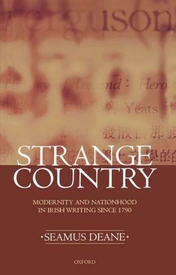 Strange Country: Modernity and Nationhood in Irish Writing Since 1790 by Seamus Deane