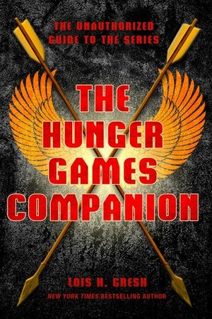 The Hunger Games Companion: The Unauthorized Guide to the Series by Lois H. Gresh