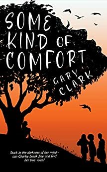 Some Kind of Comfort: A Coming of Age Adventure by Gary Clark