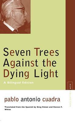 Seven Trees Against the Dying Light: A Bilingual Edition by Pablo Antonio Cuadra