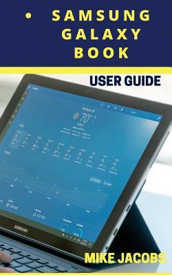 Samsung Galaxy Book User Guide: Learning the Basics/Tablet Guide/User Tips by Mike Jacobs