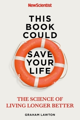 This Book Could Save Your Life: The Real Science to Living Longer Better by Graham Lawton