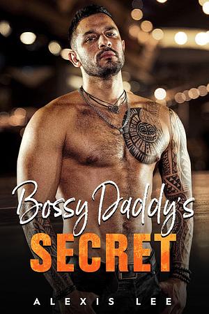 Bossy Daddy's Secret by Alexis Lee, Alexis Lee