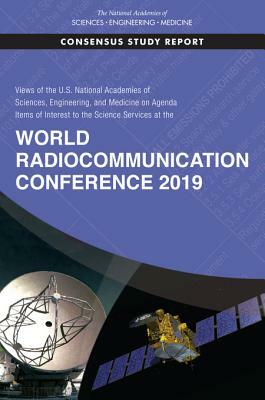 Views of the U.S. National Academies of Sciences, Engineering, and Medicine on Agenda Items of Interest to the Science Services at the World Radiocomm by Division on Engineering and Physical Sci, Board on Physics and Astronomy, National Academies of Sciences Engineeri