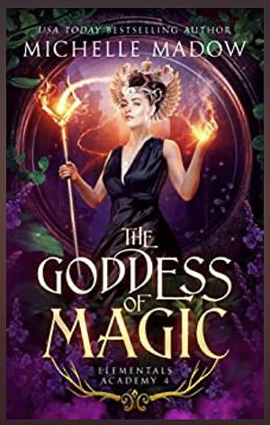 Elementals Academy 4: The Goddess of Magic by Michelle Madow