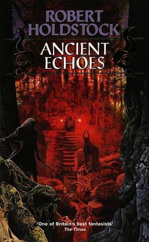 Ancient Echoes by Robert Holdstock