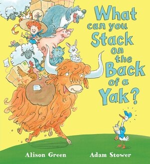 What Can You Stack on the Back of a Yak? by Alison Green