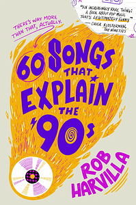 60 Songs That Explain the ‘90s by Rob Harvilla