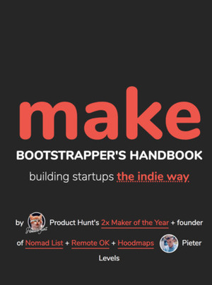 MAKE: Bootstrapper's Handbook by Pieter Levels