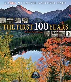 Rocky Mountain National Park: The First 100 Years by Mary Taylor Young