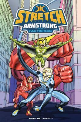 Stretch Armstrong and the Flex Fighters by Chris Wyatt, Kevin Burke
