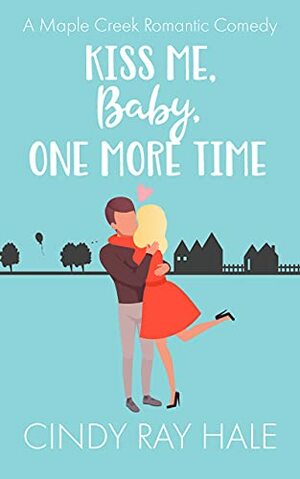 Kiss Me, Baby, One More Time by Cindy Ray Hale