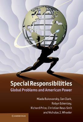 Special Responsibilities: Global Problems and American Power by Mlada Bukovansky, Ian Clark, Robyn Eckersley
