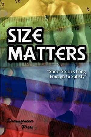 Size Matters: Short Stories Long Enough to Satisfy by Connie Bailey, Ariel Tachna, Alix Bekins, Rhianne Aile, Lucia Logan, Shay Kincaid