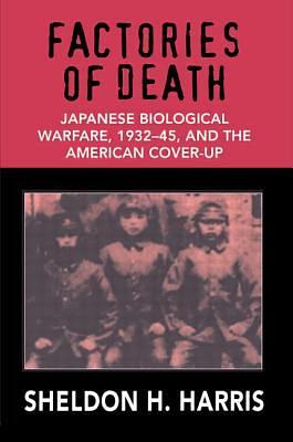 Factories of Death: Japanese Biological Warfare, 1932-45, and the American Cover-up by Sheldon H. Harris