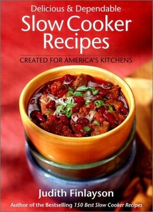 Delicious and Dependable Slow Cooker Recipes by Judith Finlayson