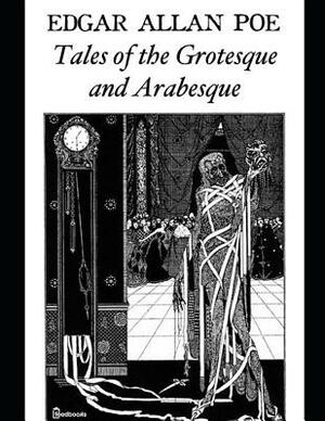 Tales of the Grotesque and Arabesque: ( Annotated ) by Edgar Allan Poe