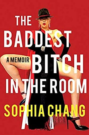 The Baddest Bitch in the Room: A Memoir by Sophia Chang