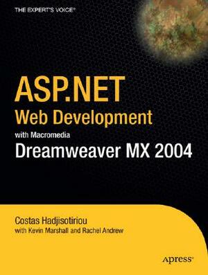 ASP.Net Web Development with Macromedia Dreamweaver MX 2004 by Rachel Andrew, Costas Hadjisotiriou, Kevin Marshall