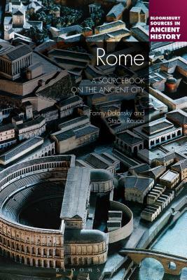 Rome: A Sourcebook on the Ancient City by Stacie Raucci, Fanny Dolansky